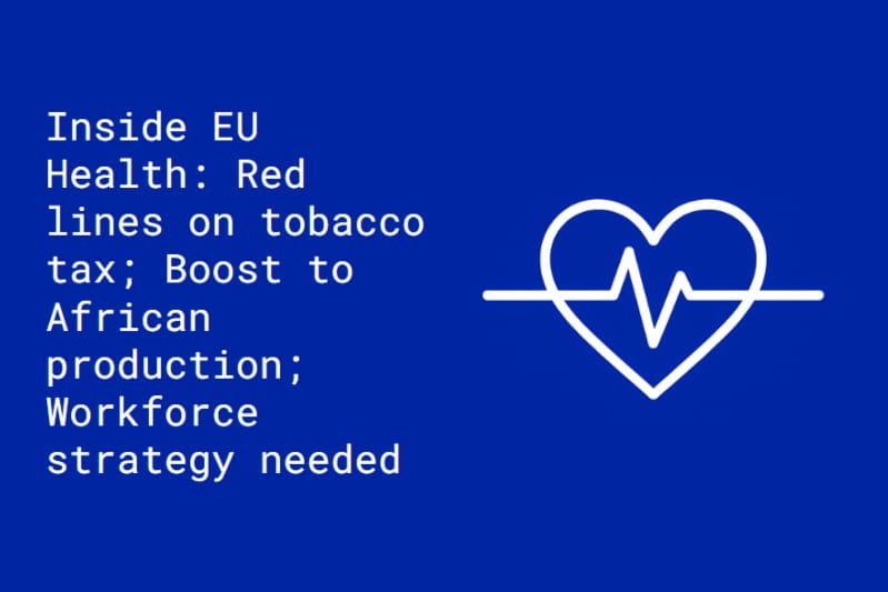 Inside EU Health: Tobacco tax standoff and EU provides a boost to vaccine production in Africa
