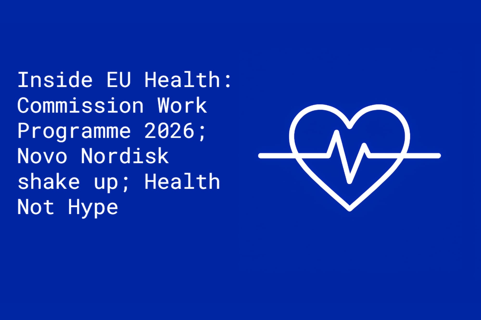 Inside EU Health: Commission Work Programme 2026; Novo Nordisk shake up; Health Not Hype