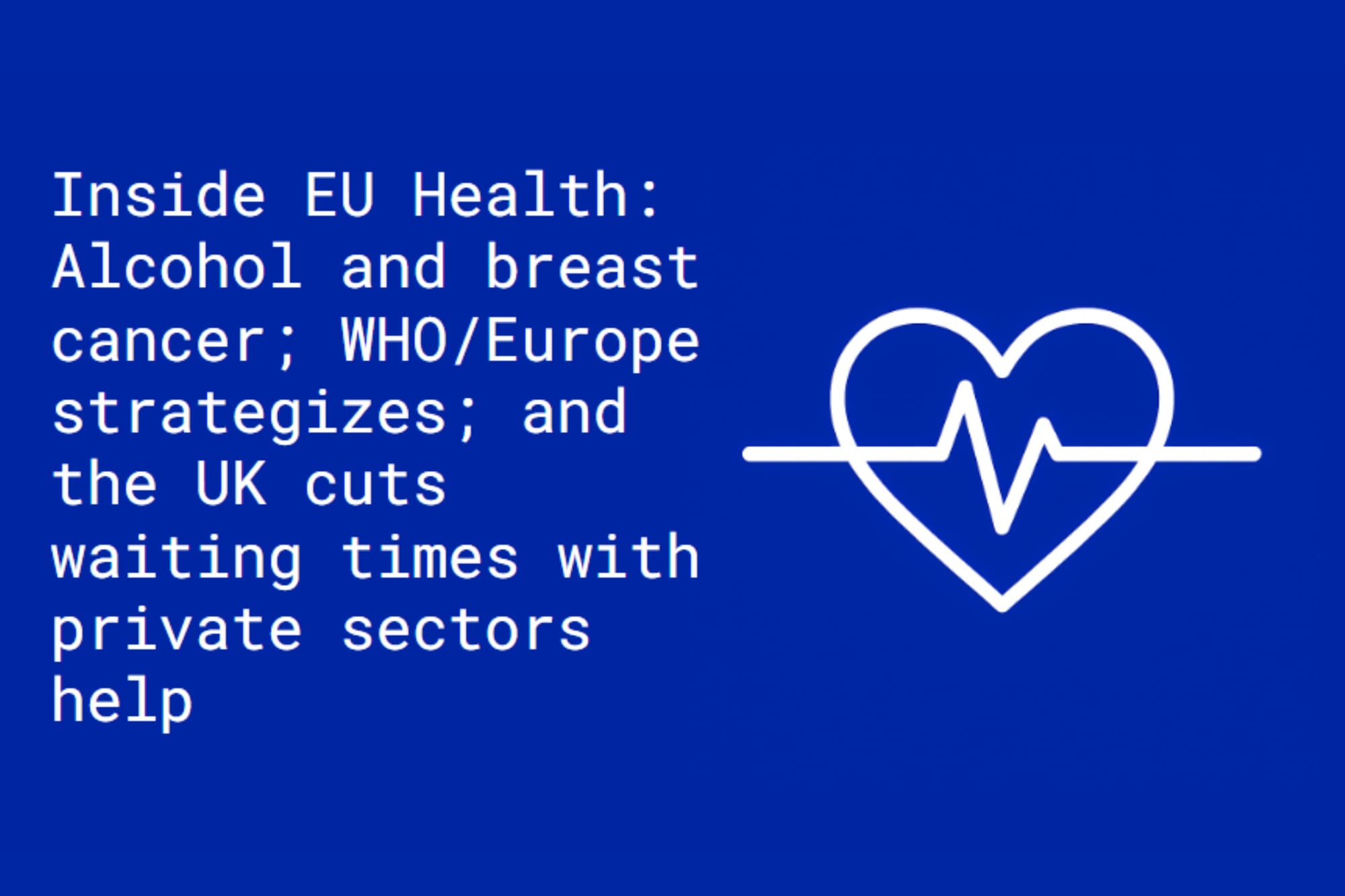 Inside EU Health: Alcohol–breast cancer link; WHO/Europe strategy; UK taps private sector to cut waiting times