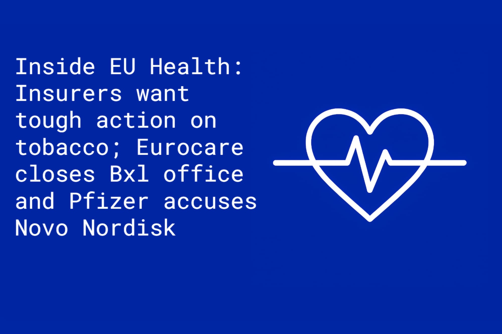 Inside EU Health: Insurers want tough action on tobacco; Eurocare closes office and latest on Novo