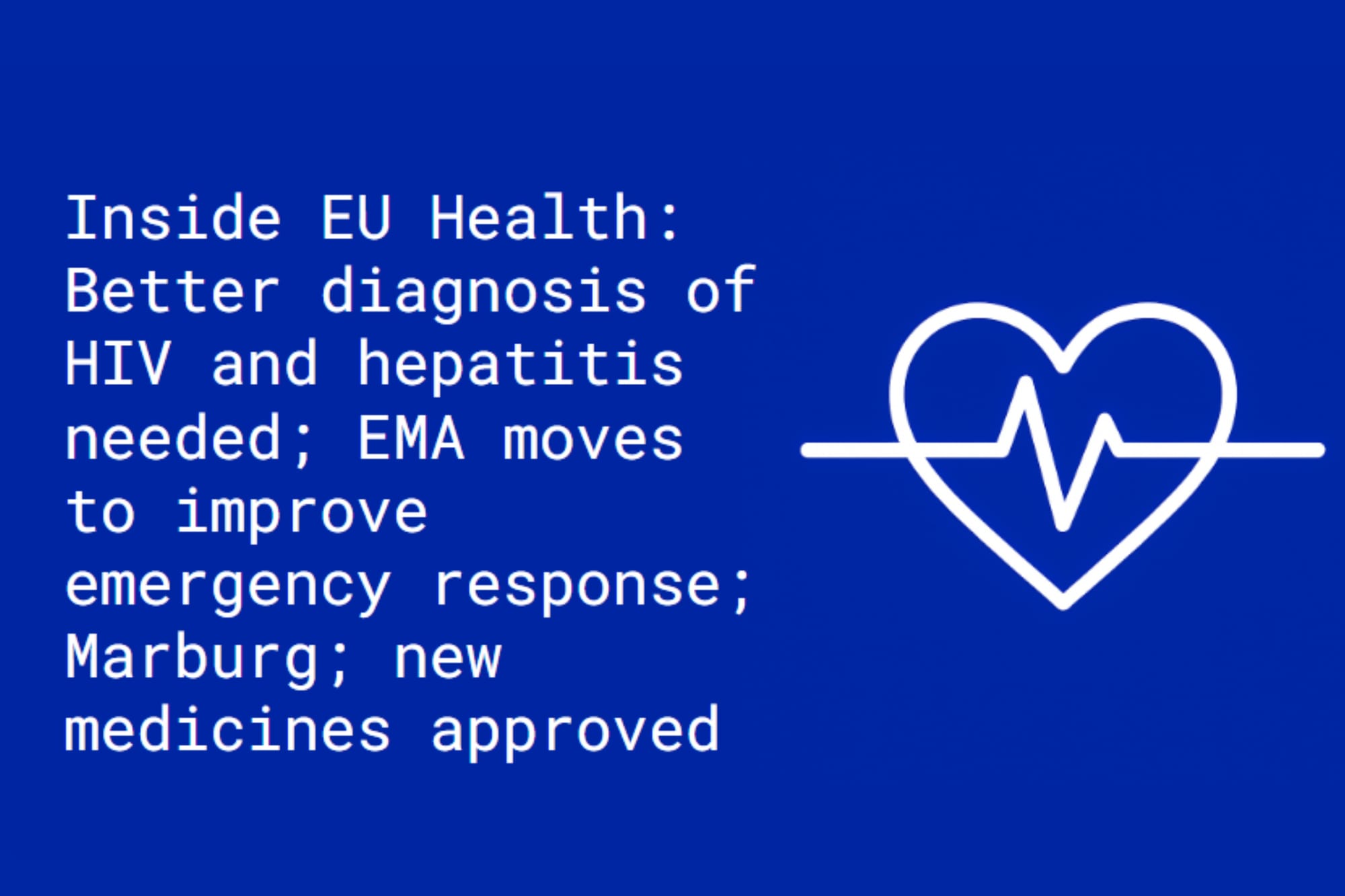 Inside EU Health: Better diagnosis of HIV and hepatitis needed; EMA moves to improve emergency response; Marburg; new medicines approved