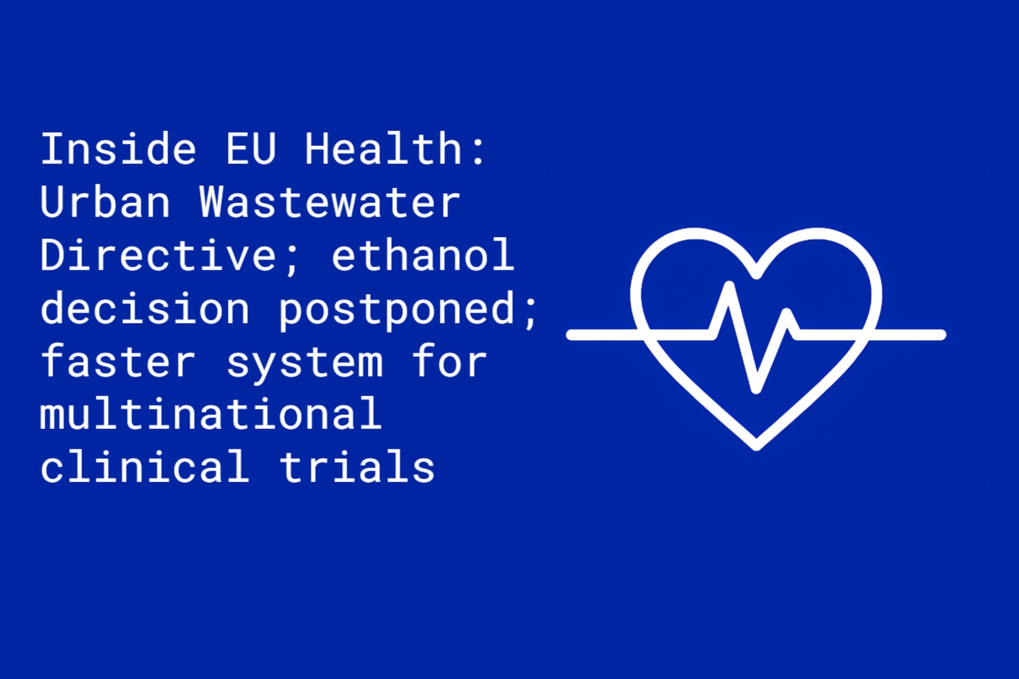 Inside EU Health: Várhelyi not ‘deaf or blind’ to pharma’s water treatment concerns; ethanol decision postponed;  faster system for multinational clinical trials