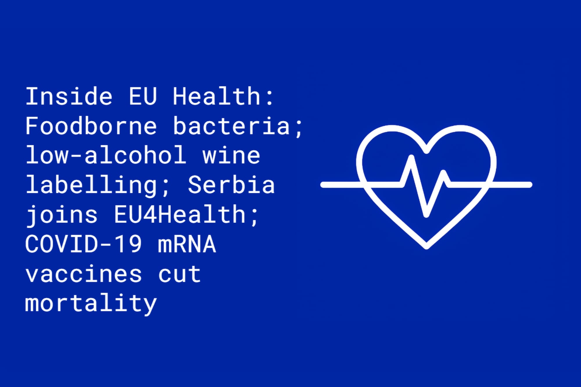 Inside EU Health: Threat from foodborne bacteria; low-alcohol wine labelling; Serbia to join EU4Health; COVID-19 mRNA vaccines cut mortality