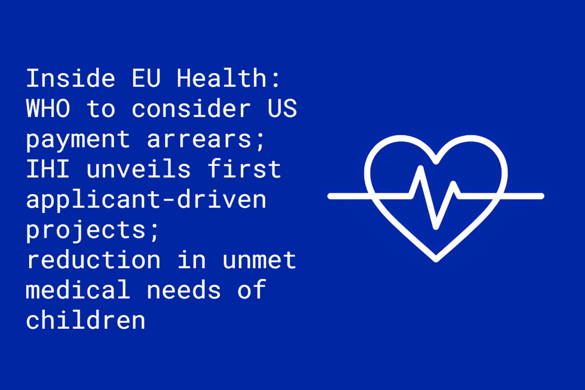 Inside EU Health: WHO to consider US payment arrears; IHI unveils first applicant-driven projects; improvement in unmet medical needs of children