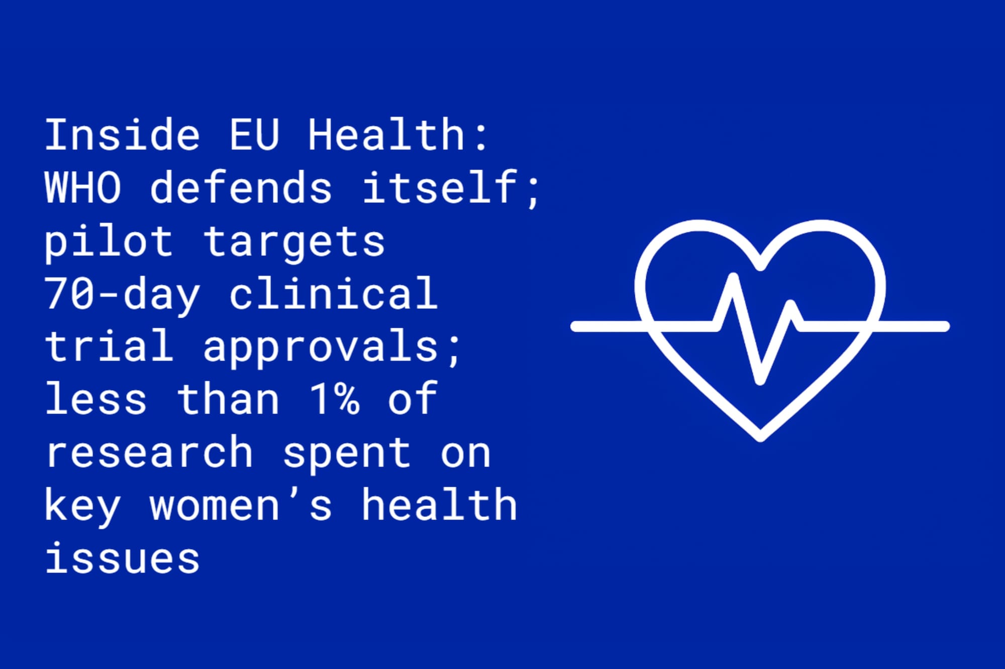 Inside EU Health: WHO defends itself from US slurs; pilot targets 70-day clinical trial approvals; less than 1% of research spent on key women’s health issues