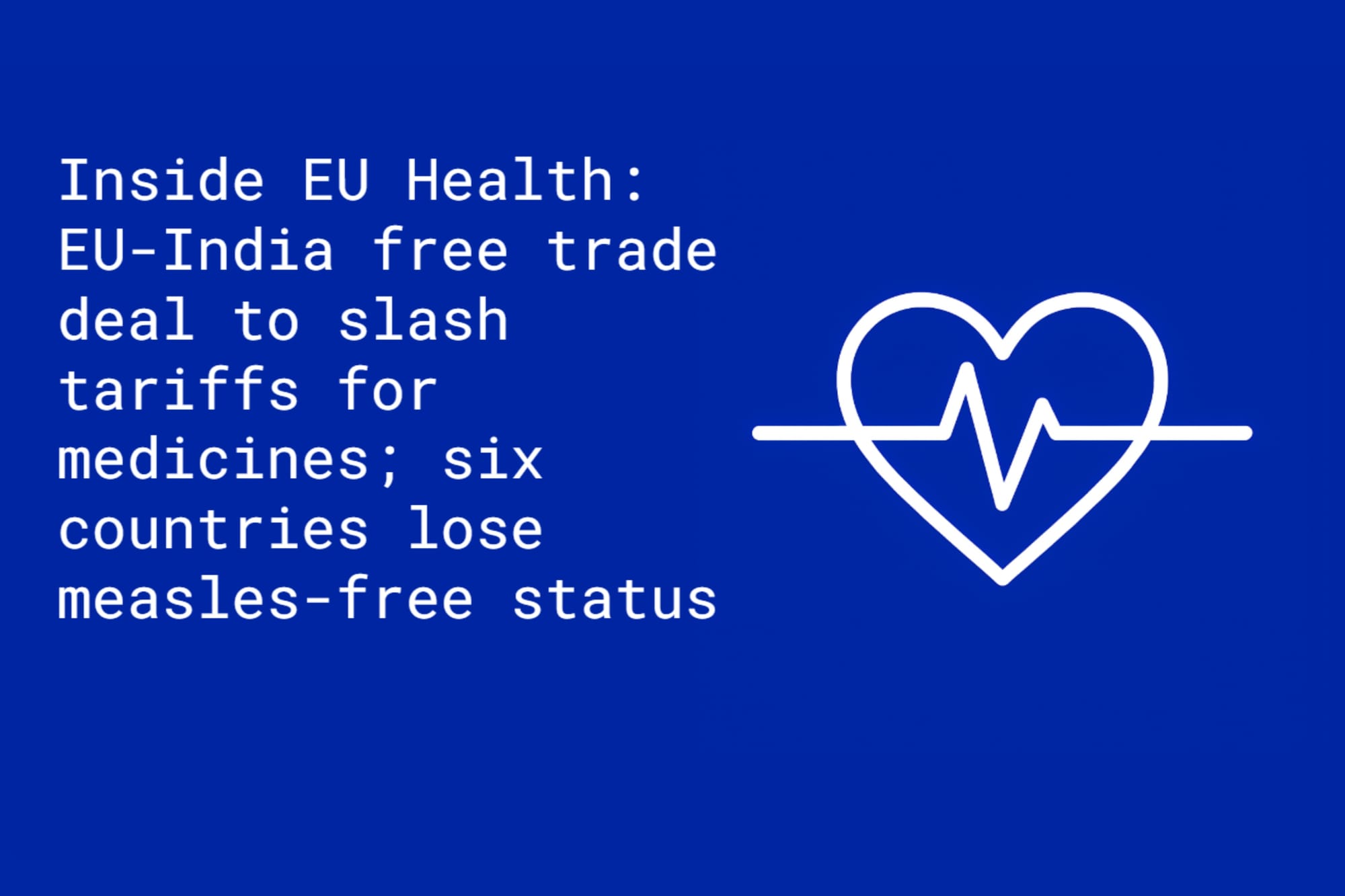 Inside EU Health: EU-India free trade deal will slash tariffs for medicines and medical devices; six countries in the WHO/Europe region lose measles-free status