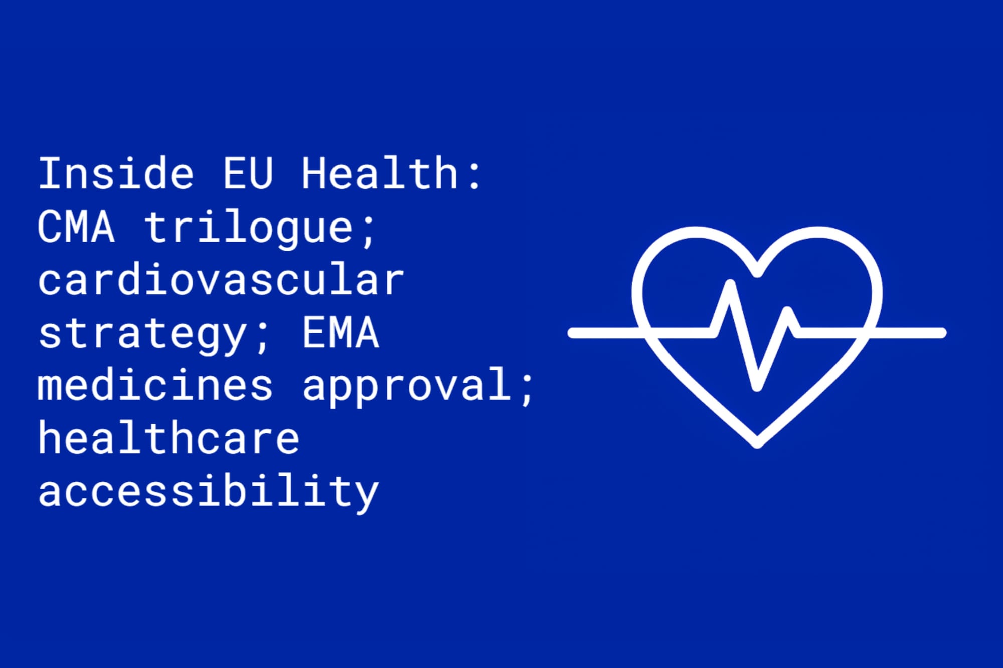 Inside EU Health: CMA trilogue; cardiovascular strategy; EMA medicines approval; healthcare accessibility