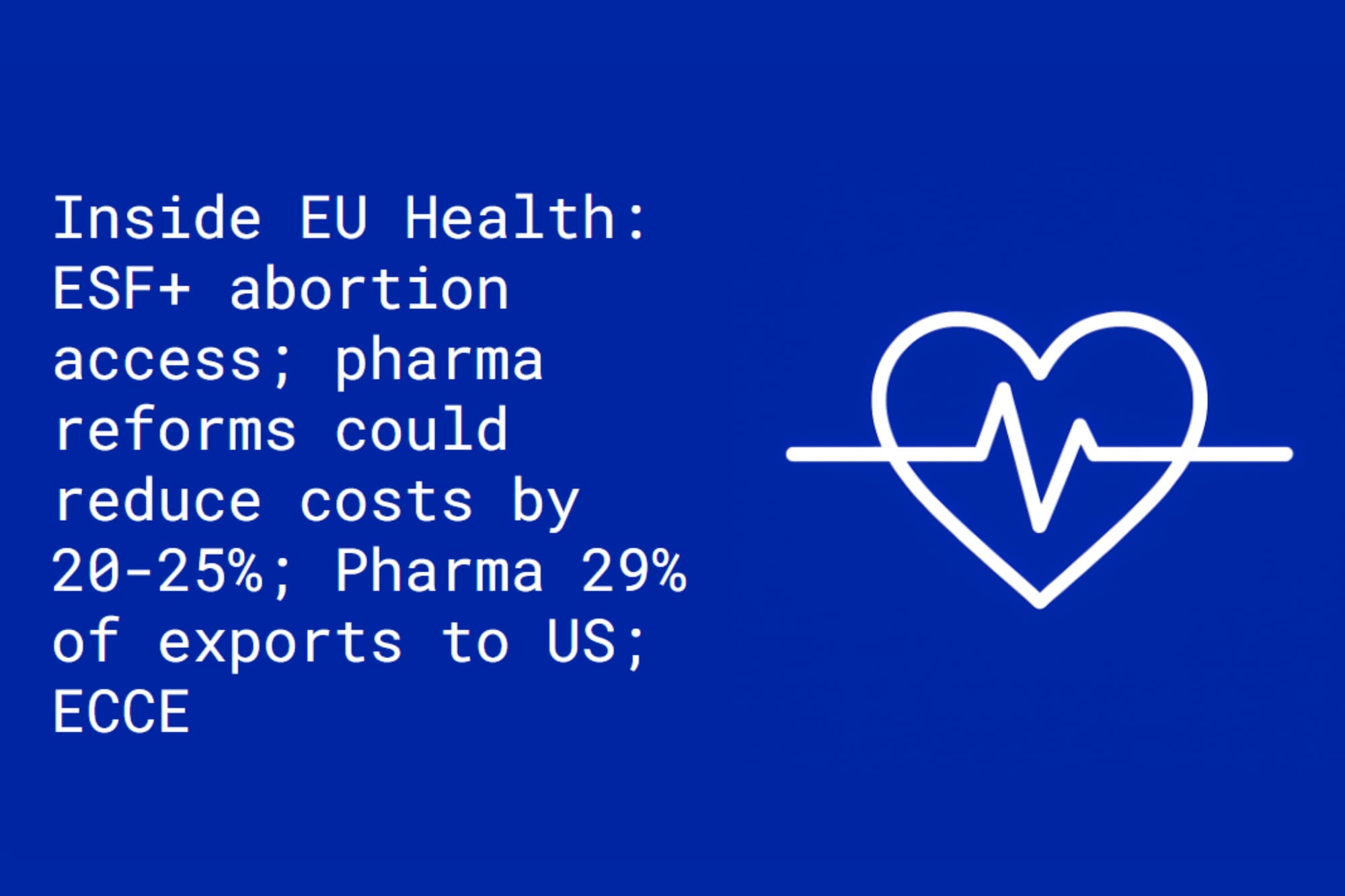 Inside EU Health: ESF+ for abortion access; pharma reforms could reduce costs by  20-25%; pharma 29% of exports to US; ECCE receives lukewarm welcome