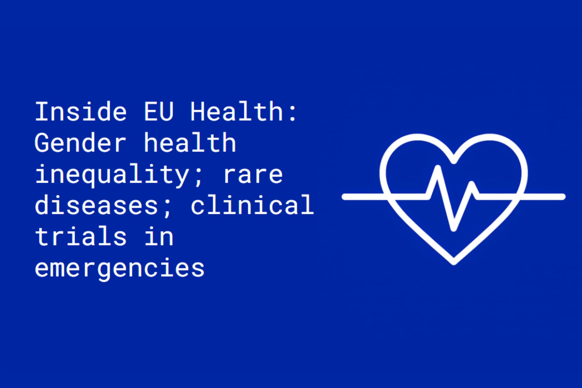 Inside EU Health: Gender health inequality; rare diseases; clinical trials in emergencies