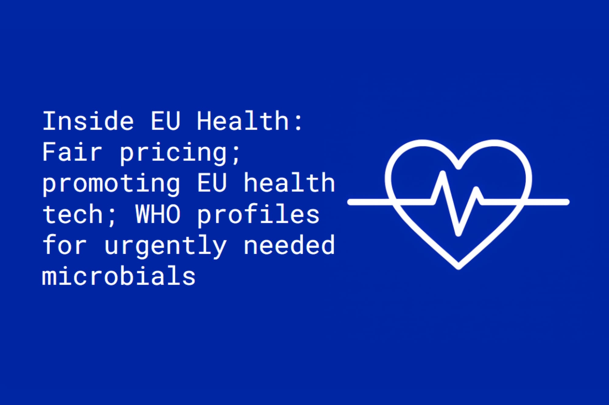 Inside EU Health: Fair pricing; promoting EU health tech; WHO profiles for urgently needed microbials