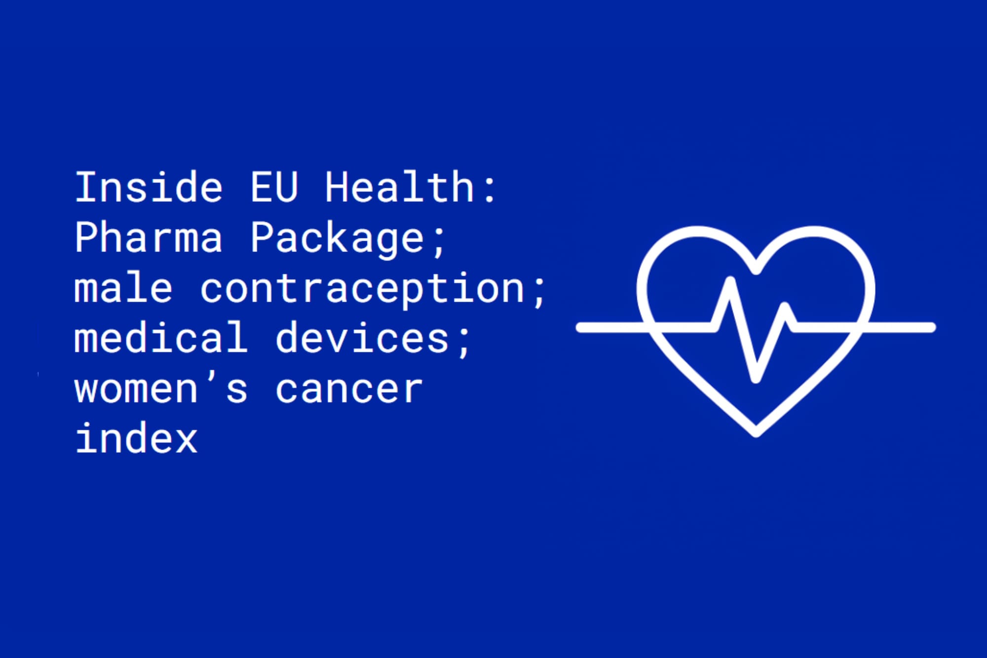 Inside EU Health: Pharma Package; male contraception; medical devices; women’s cancer index