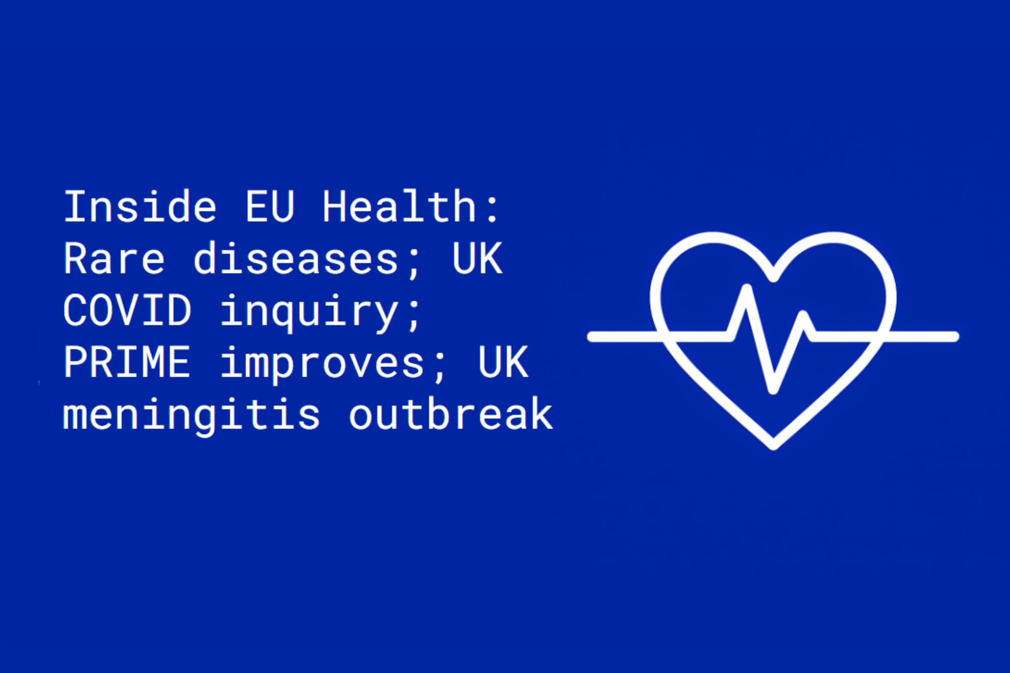 Inside EU Health: Rare diseases; UK COVID inquiry; PRIME improves; UK meningitis outbreak
