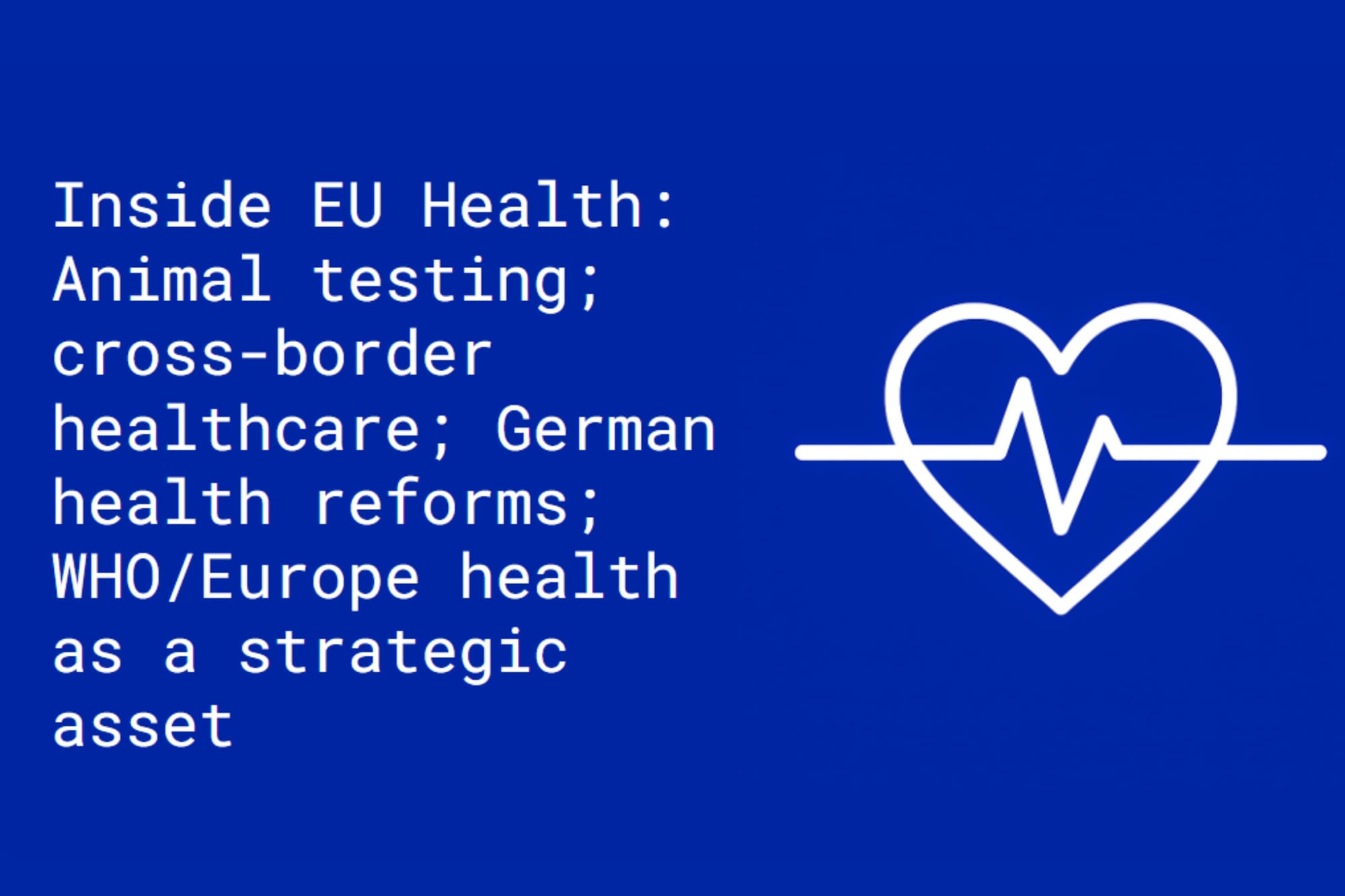 Inside EU Health: Animal testing; cross-border healthcare; German health reforms; health as a strategic asset