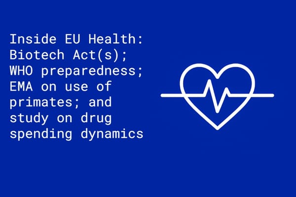 Inside EU Health: Biotech Act(s); WHO preparedness; and study on drug spending dynamics