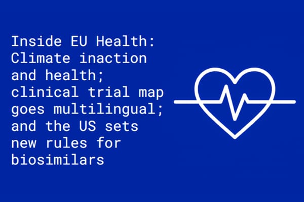Inside EU Health: Climate inaction and health; ACT EU goes multilingual; and the US sets new rules for biosimilars
