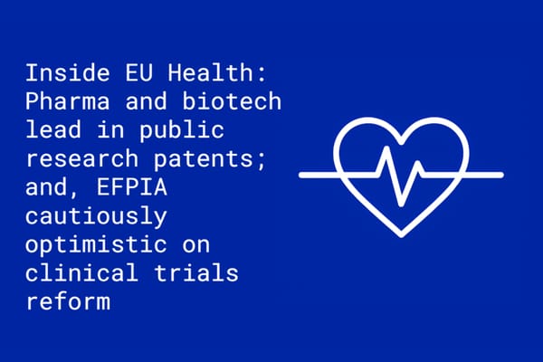 Inside EU Health: Pharma and biotech lead in public research patents; and, EFPIA cautiously optimistic on clinical trials reform