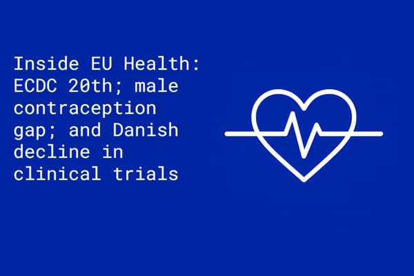 Inside EU Health: ECDC 20th; male contraception gap; and Danish decline in clinical trials