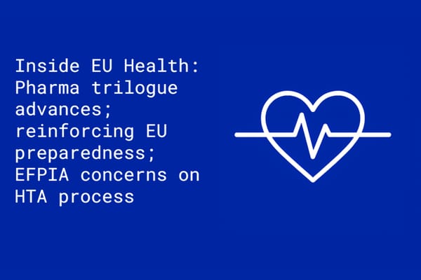 Inside EU Health: Pharma trilogue advances; reinforcing EU preparedness; EFPIA concerns on HTA process