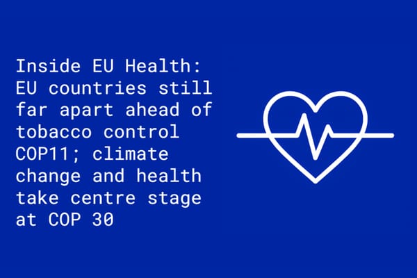 Inside EU Health: EU countries still far apart ahead of tobacco control meeting; climate change and health take centre stage at COP30