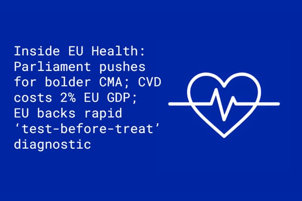 Inside EU Health: Parliament pushes for bolder CMA; cardiovascular disease costs 2% EU GDP; EU backs rapid ‘test-before-treat’ diagnostic