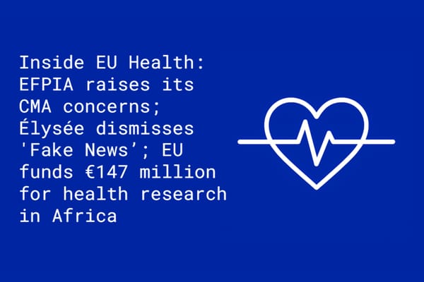 Inside EU Health: EFPIA raises its CMA concerns; Élysée dismisses Trump 'Fake News'; EU funds €147 million for health research and investment in Africa