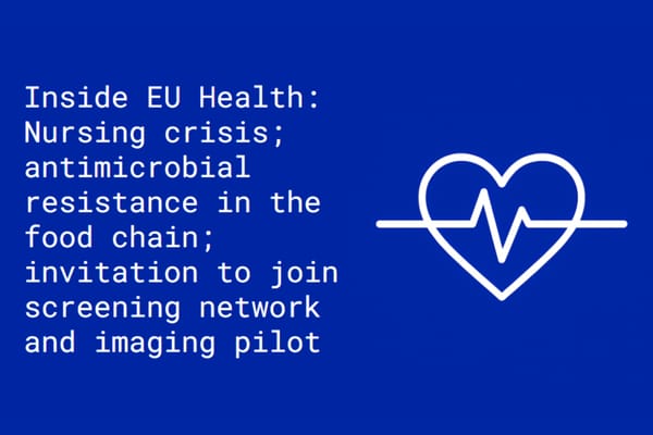 Inside EU Health: WHO/Europe proposal to help nursing crisis; antimicrobial resistance in the food chain; Apply AI invitation to join screening network and imaging pilot