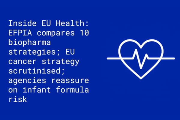 Inside EU Health: EFPIA compares 10 biopharma strategies; EU cancer strategy scrutinised; agencies reassure on infant formula