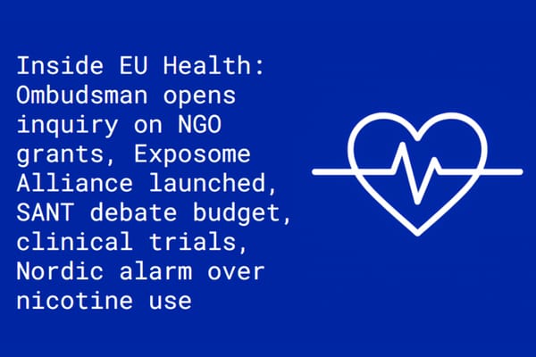 Inside EU Health: Ombudsman opens inquiry on NGO grants, Exposome Alliance launched, SANT debate budget, clinical trials, alarm over nicotine use