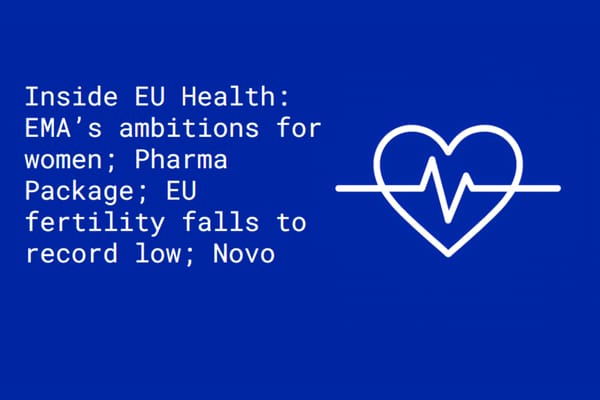 Inside EU Health: EMA’s ambitions for women; Pharma Package; EU fertility falls to record low; Novo