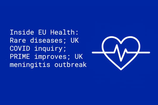 Inside EU Health: Rare diseases; UK COVID inquiry; PRIME improves; UK meningitis outbreak