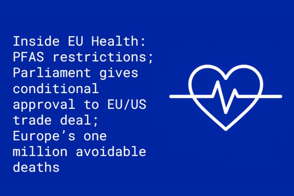 Inside EU Health: ECHA announces support for qualified restrictions on PFAS ‘forever chemicals’; Europe’s one million avoidable deaths