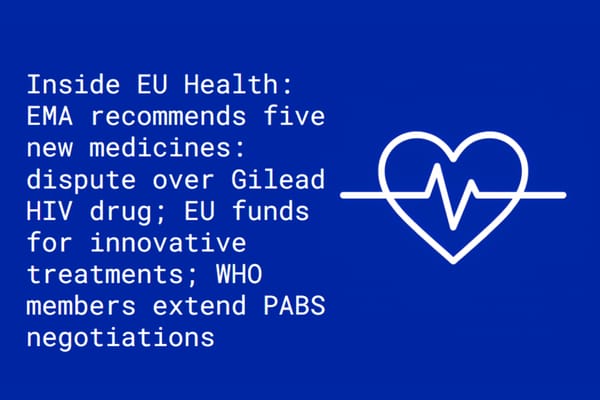 Inside EU Health: EMA recommends five new medicines: Gilead HIV drug dispute; EU funds for innovative treatments; WHO extends PABS negotiations